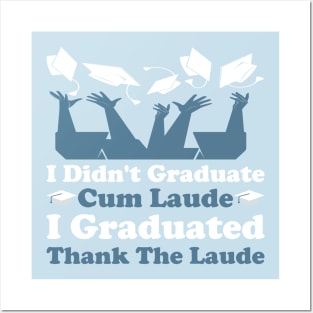 I Didn't Graduate Cum Laude. I Graduated Thank The Laude Posters and Art